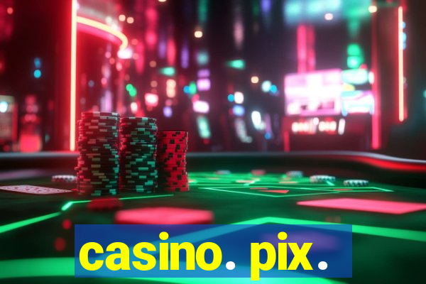 casino. pix.