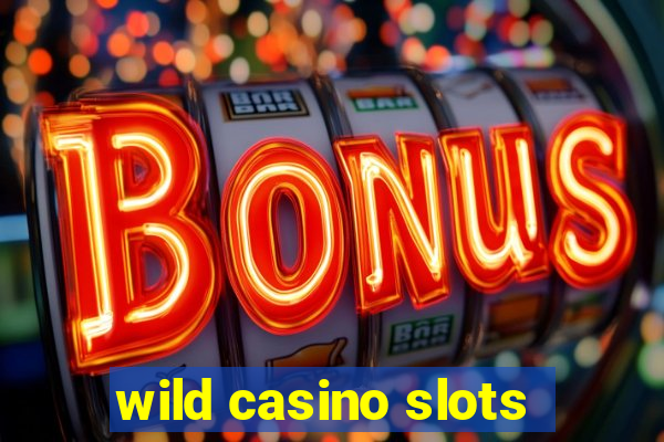 wild casino slots