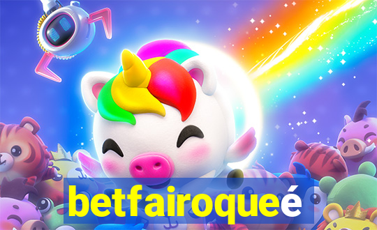 betfairoqueé