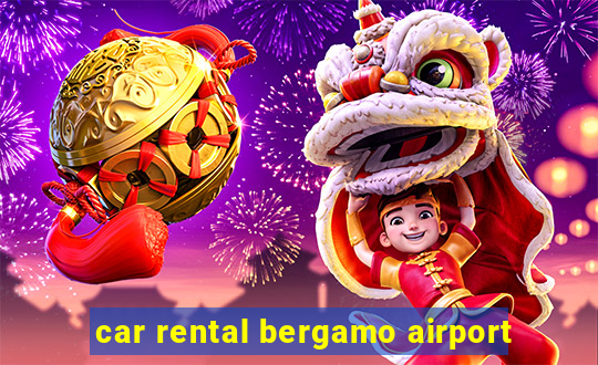 car rental bergamo airport