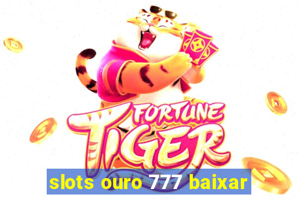 slots ouro 777 baixar