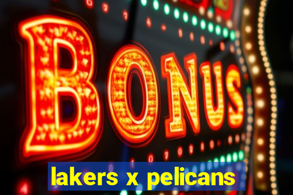 lakers x pelicans