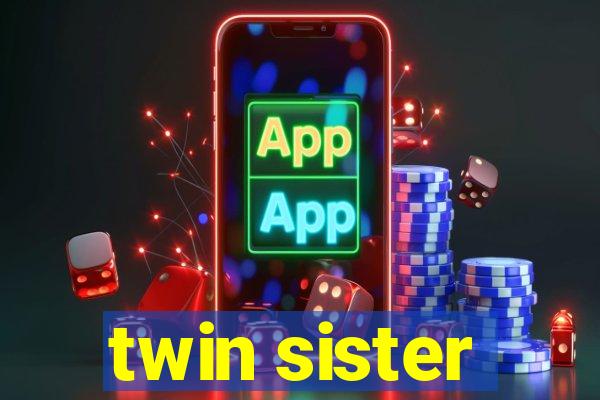 twin sister