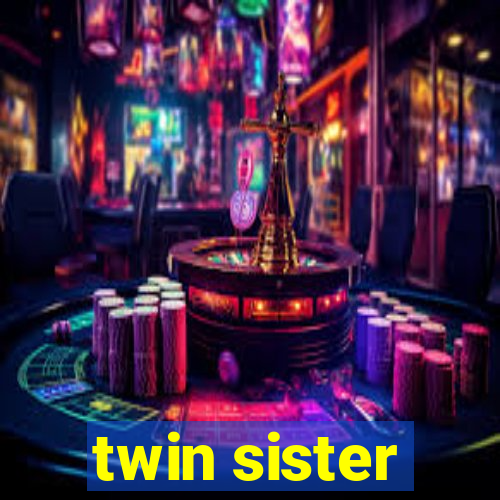 twin sister