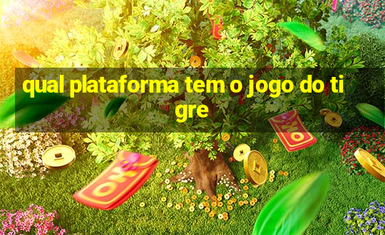 qual plataforma tem o jogo do tigre