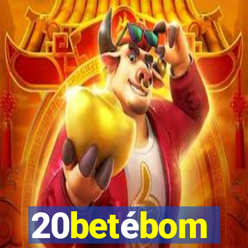 20betébom