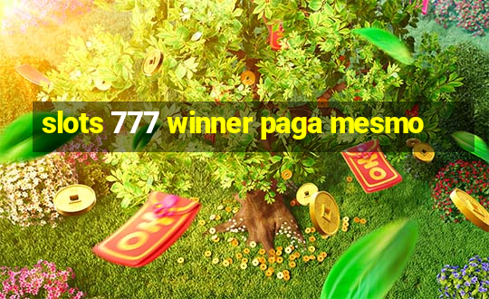 slots 777 winner paga mesmo