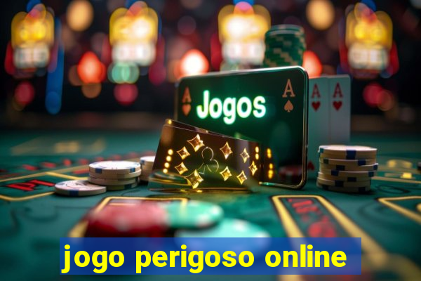 jogo perigoso online