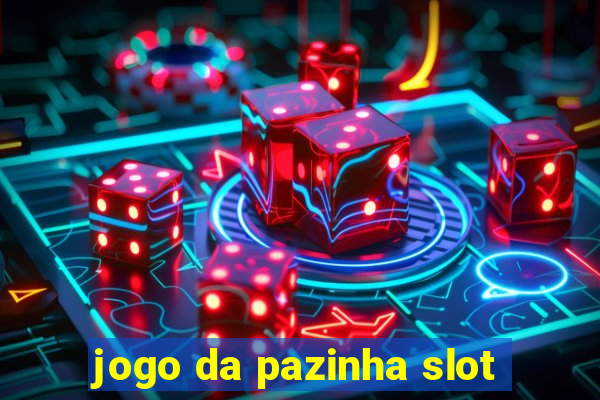 jogo da pazinha slot