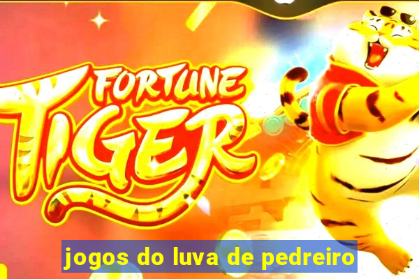 jogos do luva de pedreiro