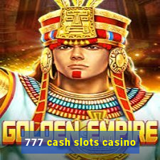 777 cash slots casino