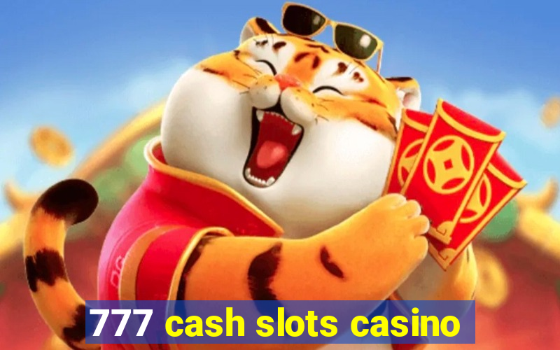 777 cash slots casino