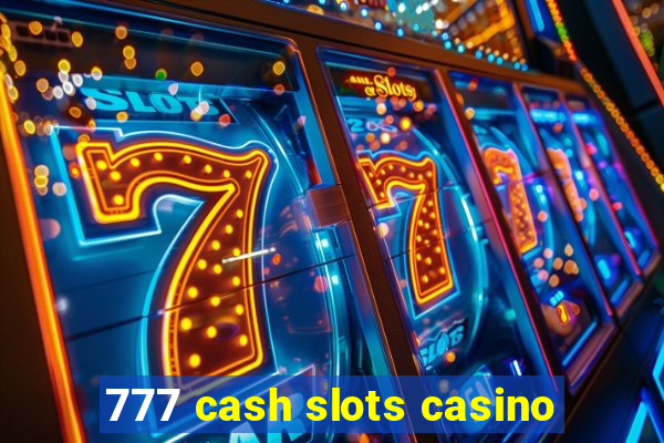 777 cash slots casino