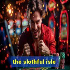 the slothful isle