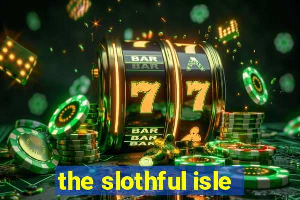 the slothful isle