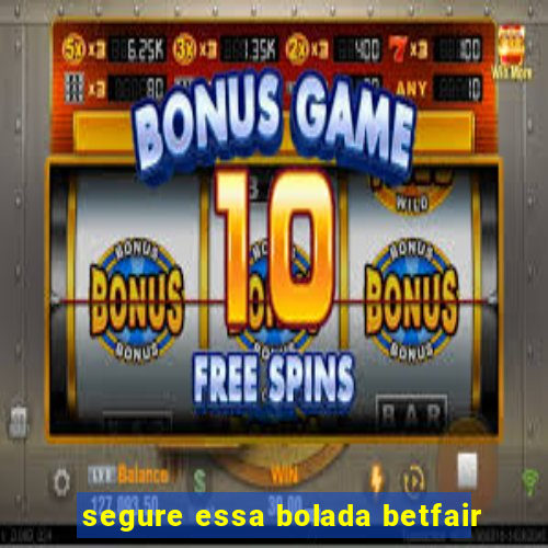 segure essa bolada betfair