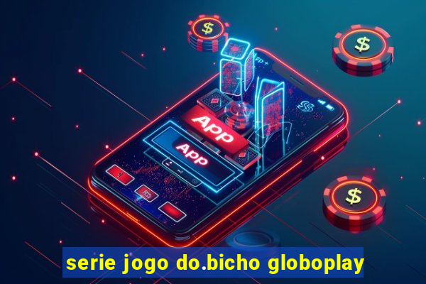 serie jogo do.bicho globoplay