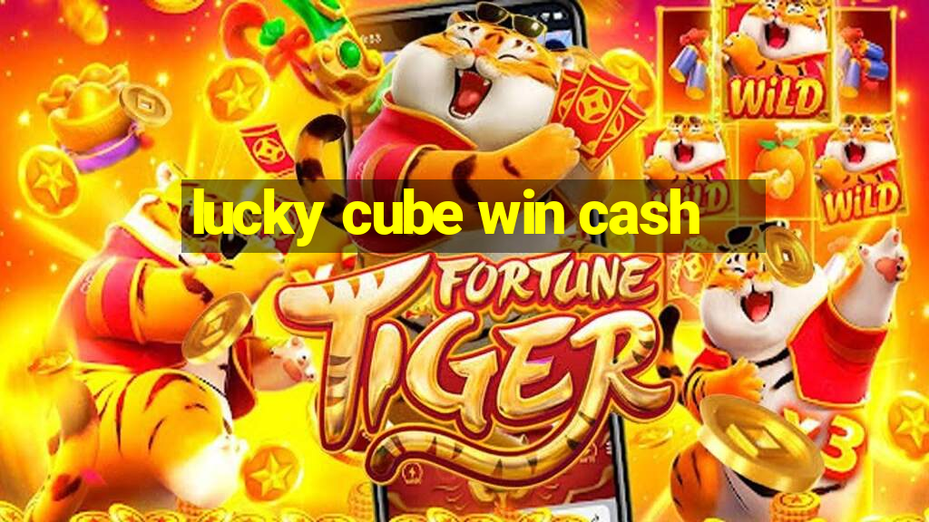 lucky cube win cash