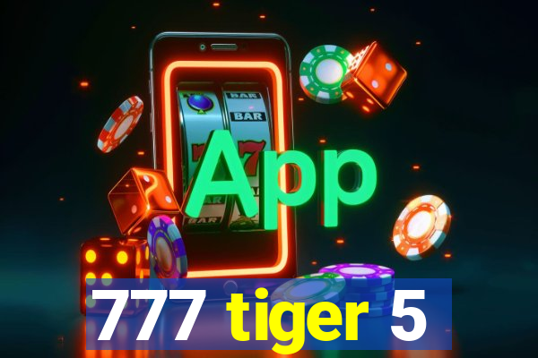 777 tiger 5