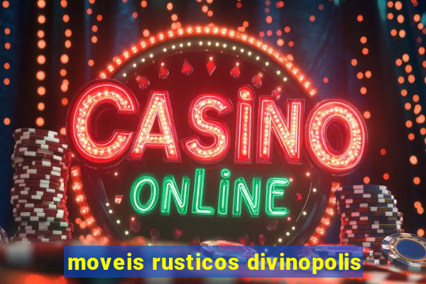 moveis rusticos divinopolis