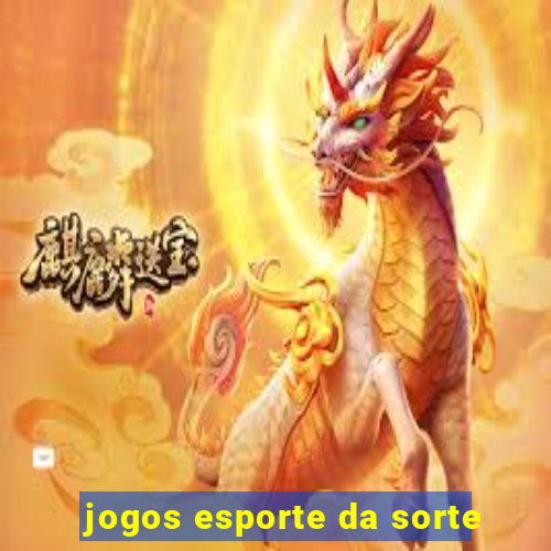 jogos esporte da sorte