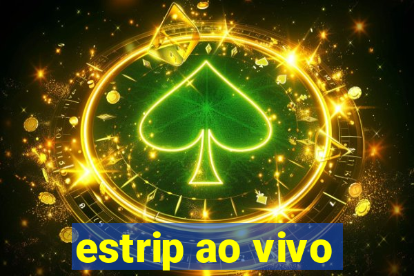 estrip ao vivo