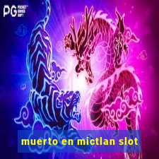 muerto en mictlan slot