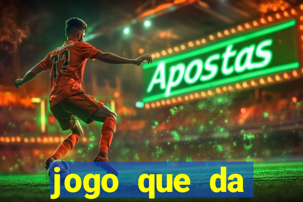 jogo que da dinheiro de gra?a