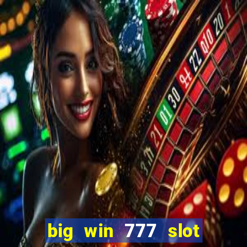 big win 777 slot online real money