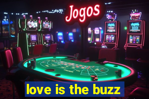 love is the buzz