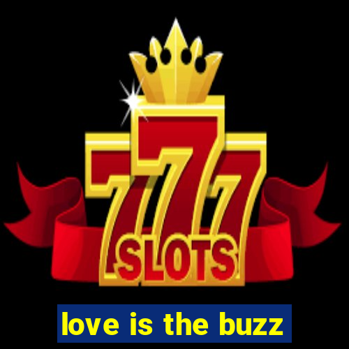 love is the buzz