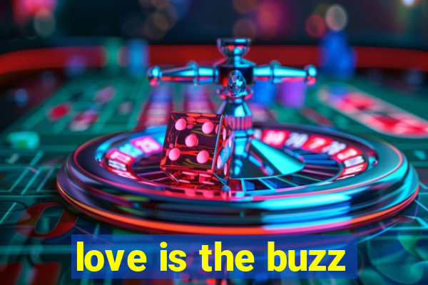 love is the buzz