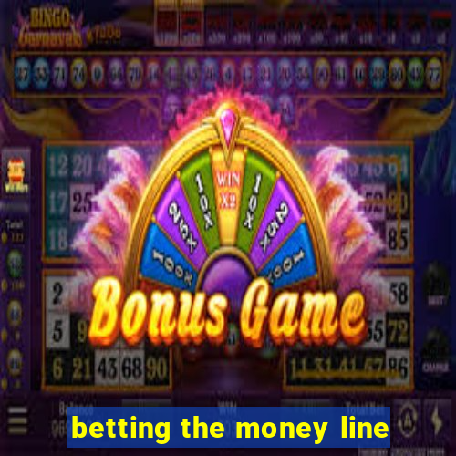 betting the money line