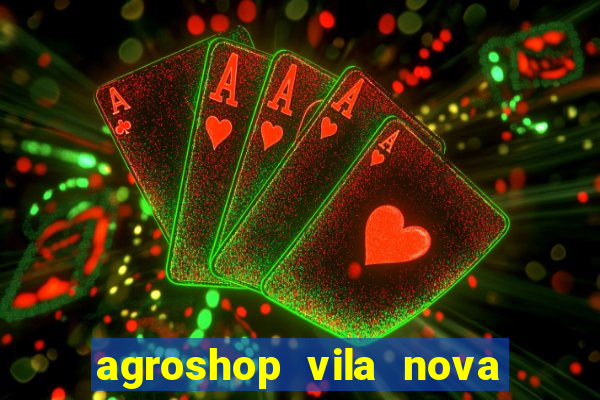 agroshop vila nova santiago rs