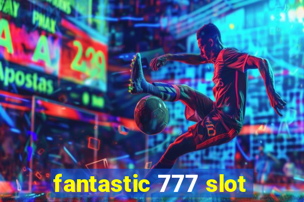 fantastic 777 slot