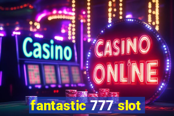 fantastic 777 slot