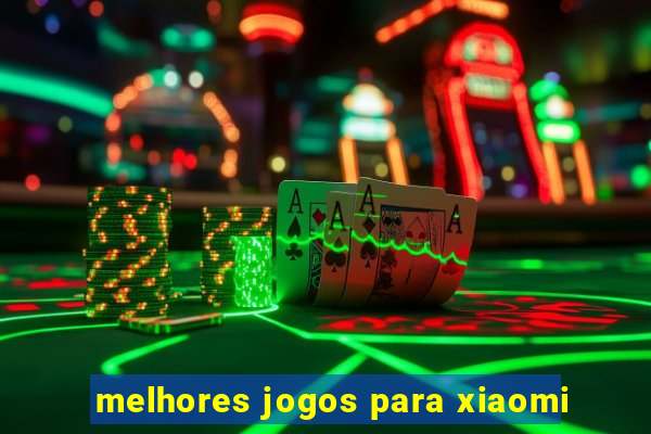 melhores jogos para xiaomi