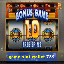 game slot wallet 789