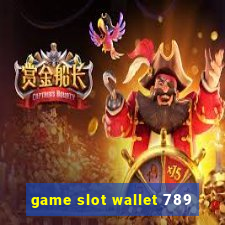 game slot wallet 789