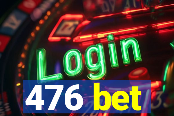 476 bet