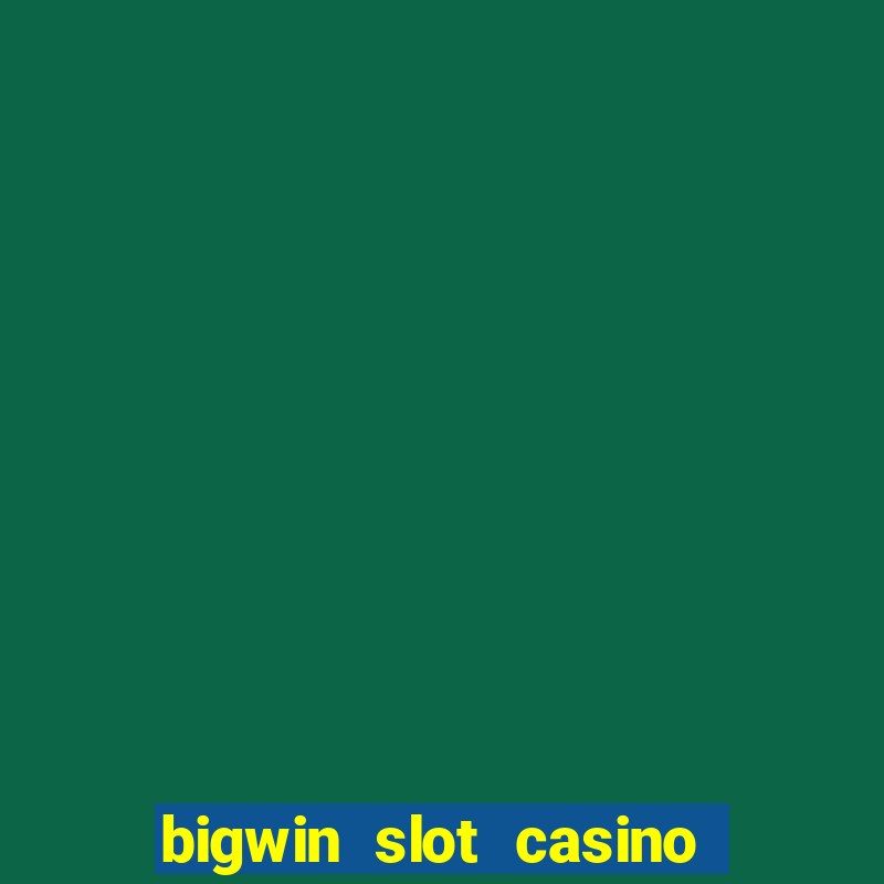 bigwin slot casino online login