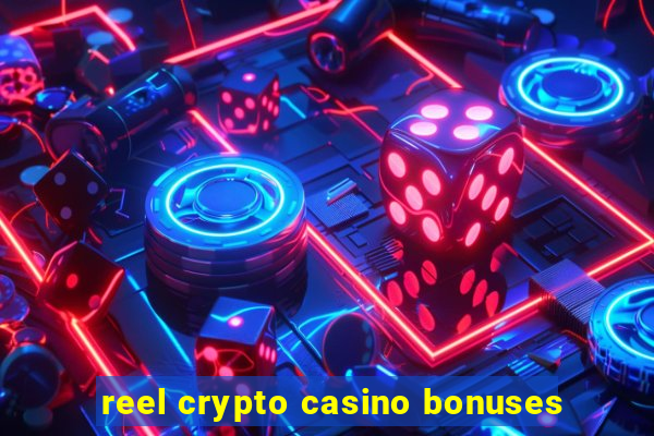 reel crypto casino bonuses