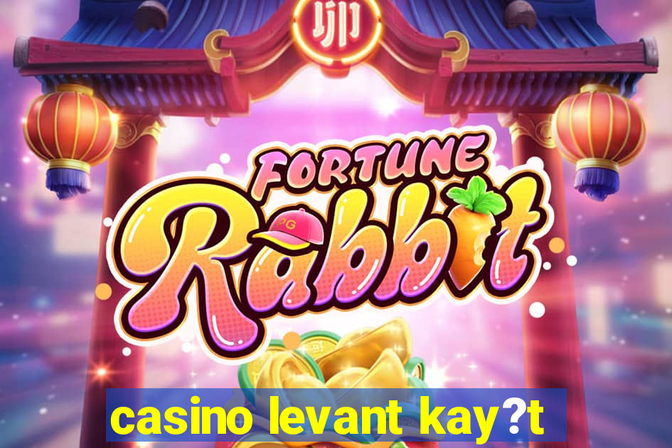 casino levant kay?t