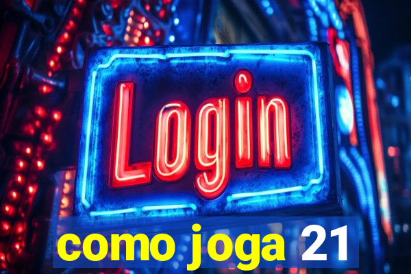 como joga 21