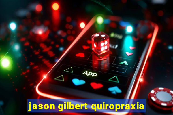 jason gilbert quiropraxia