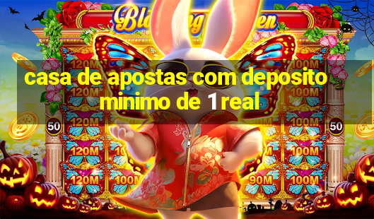 casa de apostas com deposito minimo de 1 real