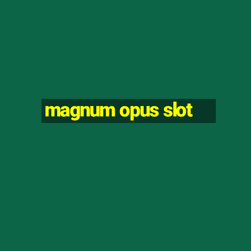 magnum opus slot