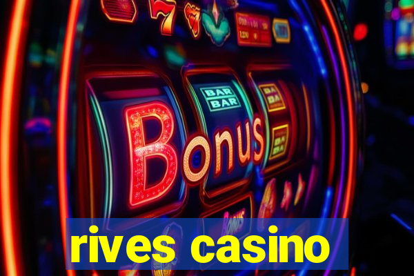 rives casino