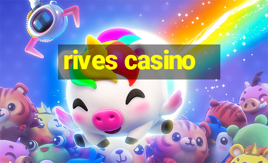 rives casino