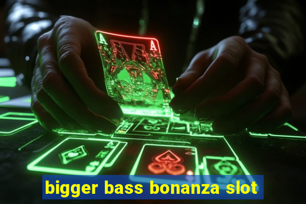 bigger bass bonanza slot